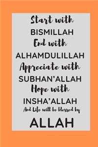 Start with Bismillah, End with Alhamdulillah, Appreciate with SUBHAN'ALLAH