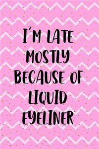 I'm Late Mostly Because Of Liquid Eyeliner