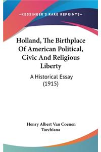 Holland, The Birthplace Of American Political, Civic And Religious Liberty