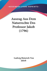 Auszug Aus Dem Naturrechte Des Professor Jakob (1796)