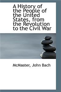 A History of the People of the United States, from the Revolution to the Civil War