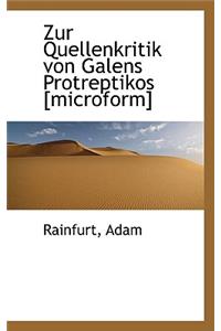 Zur Quellenkritik Von Galens Protreptikos [Microform]