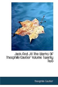 Jack and Jill the Works of Theophile Gautier Volume Twenty Two