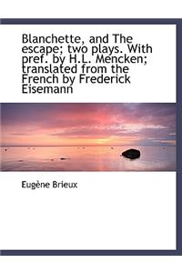 Blanchette, and the Escape; Two Plays. with Pref. by H.L. Mencken; Translated from the French by Fre