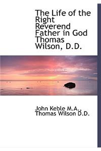 The Life of the Right Reverend Father in God Thomas Wilson, D.D.