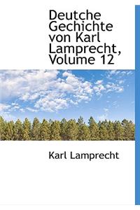 Deutche Gechichte Von Karl Lamprecht, Volume 12