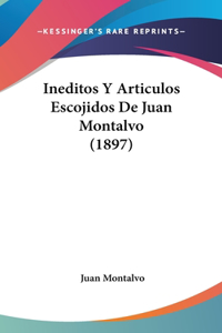 Ineditos Y Articulos Escojidos De Juan Montalvo (1897)