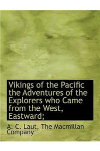 Vikings of the Pacific the Adventures of the Explorers Who Came from the West, Eastward;
