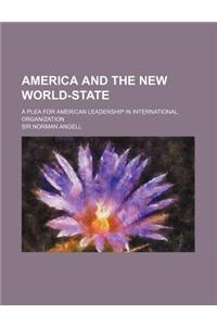 America and the New World-State; A Plea for American Leaders