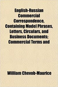 English-Russian Commercial Correspondence, Containing Model Phrases, Letters, Circulars, and Business Documents; Commercial Terms and