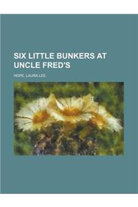 Six Little Bunkers at Uncle Fred's