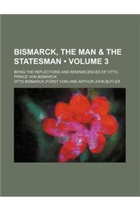 Bismarck, the Man & the Statesman (Volume 3); Being the Reflections and Reminiscences of Otto, Prince Von Bismarck