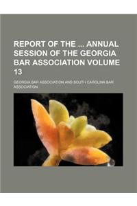Report of the Annual Session of the Georgia Bar Association Volume 13