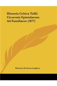 Historia Critica Tullii Ciceronis Epistularum Ad Familiares (1877)