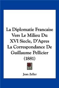 Diplomatie Francaise Vers Le Milieu Du XVI Siecle, D'Apres La Correspondance De Guillaume Pellicier (1881)