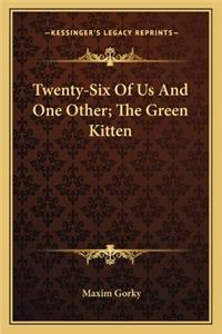 Twenty-Six of Us and One Other; The Green Kitten