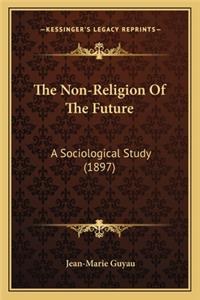 Non-Religion of the Future the Non-Religion of the Future