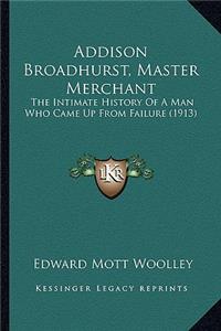 Addison Broadhurst, Master Merchant