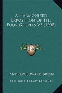 A Harmonized Exposition Of The Four Gospels V3 (1908)