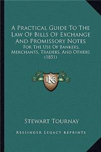 A Practical Guide To The Law Of Bills Of Exchange And Promissory Notes