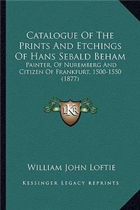 Catalogue Of The Prints And Etchings Of Hans Sebald Beham