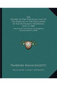 The Record Of The Procession And Of The Exercises At The Dedication Of The Monument, Wednesday, June 12, 1889