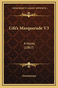 Life's Masquerade V3: A Novel (1867)