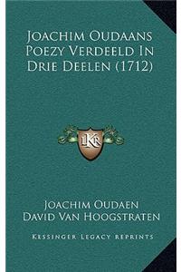 Joachim Oudaans Poezy Verdeeld In Drie Deelen (1712)
