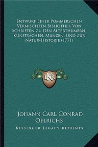 Entwurf Einer Pommerschen Vermischten Bibliothek Von Schriften Zu Den Alterthumern, Kunstsachen, Munzen, Und Zur Natur-Historie (1771)