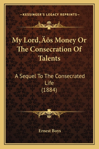 My Lord's Money Or The Consecration Of Talents