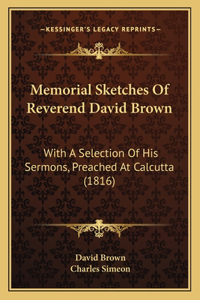 Memorial Sketches Of Reverend David Brown