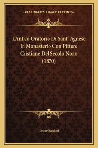 L'Antico Oratorio Di Sant' Agnese In Monasterio Con Pitture Cristiane Del Secolo Nono (1870)