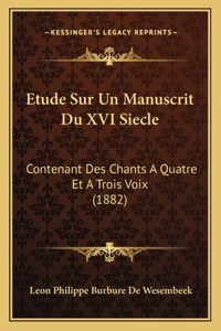 Etude Sur Un Manuscrit Du XVI Siecle: Contenant Des Chants A Quatre Et A Trois Voix (1882)