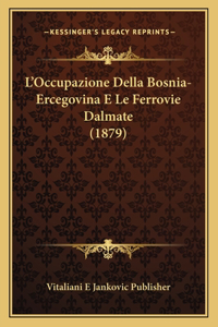 L'Occupazione Della Bosnia-Ercegovina E Le Ferrovie Dalmate (1879)