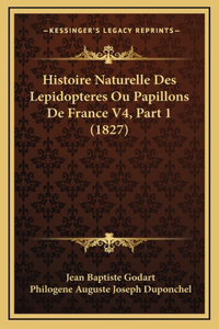 Histoire Naturelle Des Lepidopteres Ou Papillons De France V4, Part 1 (1827)