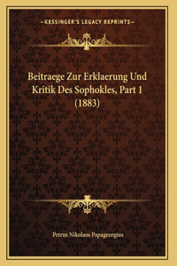 Beitraege Zur Erklaerung Und Kritik Des Sophokles, Part 1 (1883)