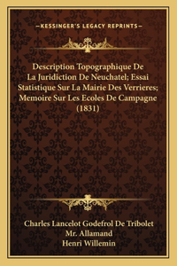 Description Topographique De La Juridiction De Neuchatel; Essai Statistique Sur La Mairie Des Verrieres; Memoire Sur Les Ecoles De Campagne (1831)