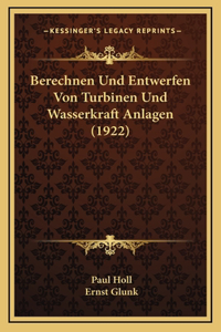 Berechnen Und Entwerfen Von Turbinen Und Wasserkraft Anlagen (1922)