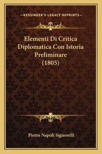 Elementi Di Critica Diplomatica Con Istoria Preliminare (1805)