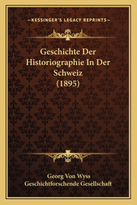 Geschichte Der Historiographie In Der Schweiz (1895)