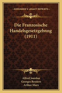 Die Franzosische Handelsgesetzgebnng (1911)