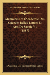 Memoires De L'Academie Des Sciences Belles-Lettres Et Arts De Savoie V1 (1887)