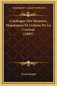 Catalogue Des Mousses, Hepatiques Et Lichens De La Correze (1895)