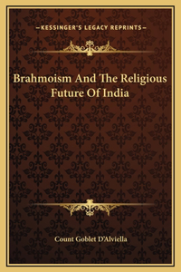 Brahmoism And The Religious Future Of India
