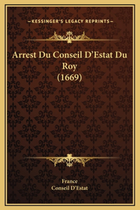 Arrest Du Conseil D'Estat Du Roy (1669)
