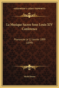 La Musique Sacree Sous Louis XIV Conference