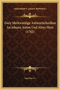 Zwey Merkwurdige Antwortschreiben An Johann Anton Und Aloys Merz (1782)