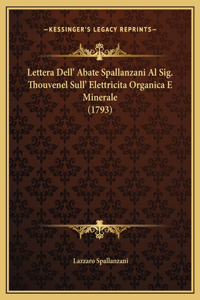 Lettera Dell' Abate Spallanzani Al Sig. Thouvenel Sull' Elettricita Organica E Minerale (1793)