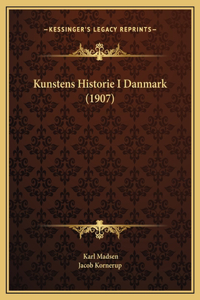 Kunstens Historie I Danmark (1907)