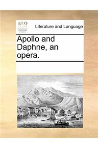 Apollo and Daphne, an Opera.
